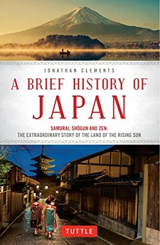 A Brief History of Japan: Samurai, Shogun and Zen: The Extraordinary Story of the Land of the Rising Sun cover