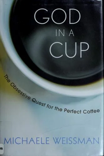 God in a Cup: The Obsessive Quest for the Perfect Coffee cover