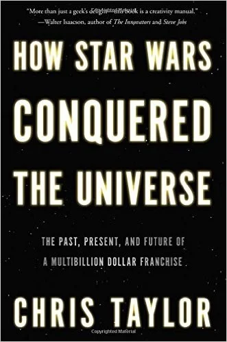 How Star Wars Conquered the Universe: The Past, Present, and Future of a Multibillion Dollar Franchise cover