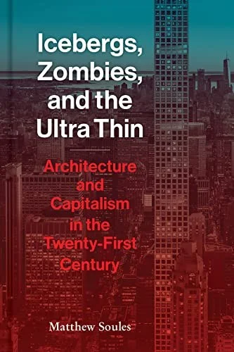 Icebergs Zombies and the Ultra-Thin: Architecture and Capitalism in the 21st Century cover