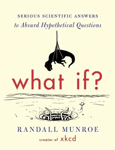 What If?: Serious Scientific Answers to Absurd Hypothetical Questions cover